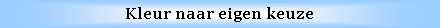 Text Box: Kleur naar eigen keuze