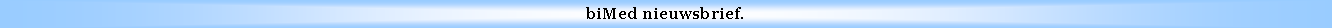Text Box: biMed nieuwsbrief.