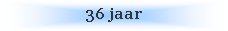 Text Box: 36 jaar